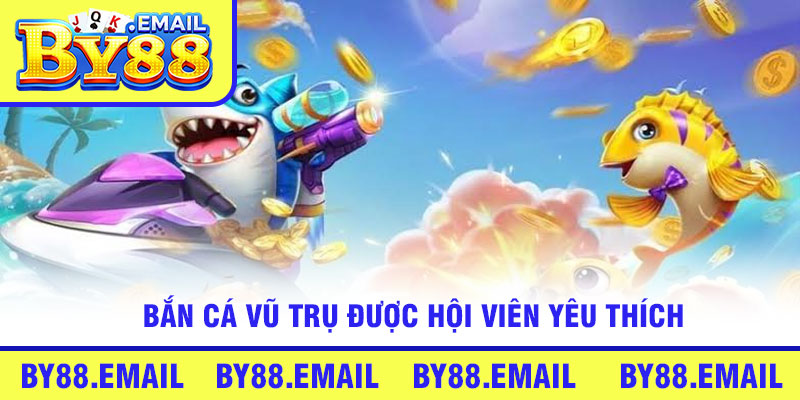Bắn cá vũ trụ được hội viên yêu thích