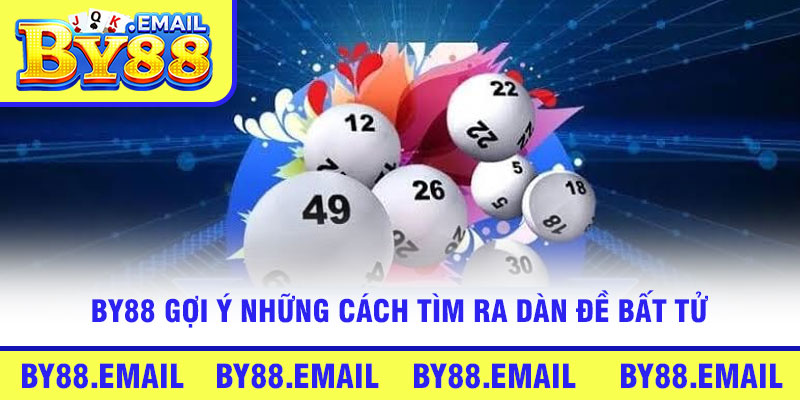 By88 gợi ý những cách tìm ra dàn đề bất tử
