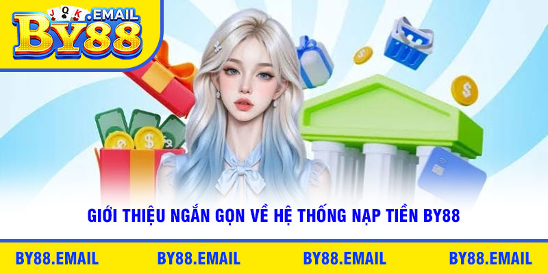 Giới thiệu ngắn gọn về hệ thống nạp tiền By88
