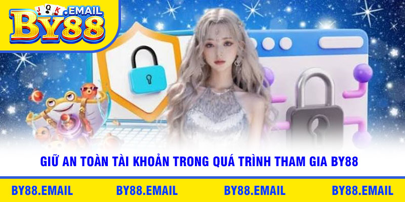 Giữ an toàn tài khoản trong quá trình tham gia By88