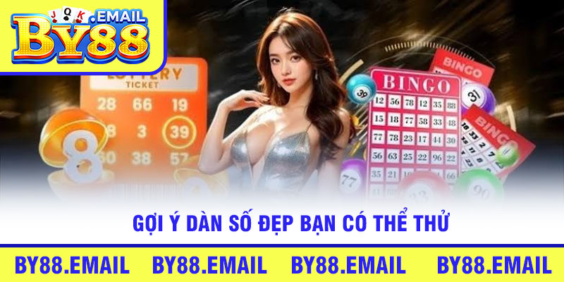 Gợi ý dàn số đẹp bạn có thể thử