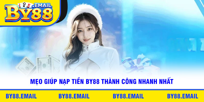 Mẹo giúp nạp tiền By88 thành công nhanh nhất