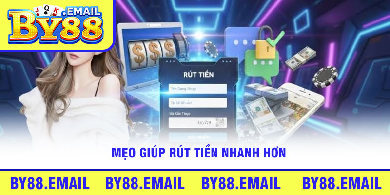 Mẹo giúp rút tiền nhanh hơn