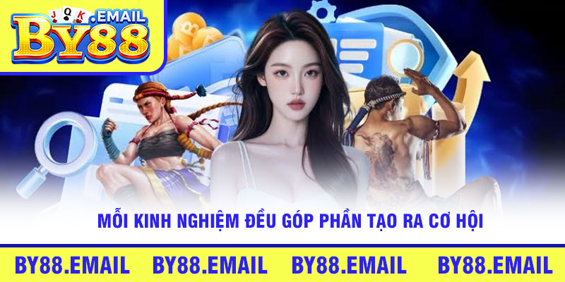 Mỗi kinh nghiệm đều góp phần tạo ra cơ hội