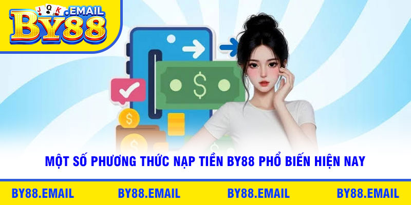 Một số phương thức nạp tiền By88 phổ biến hiện nay