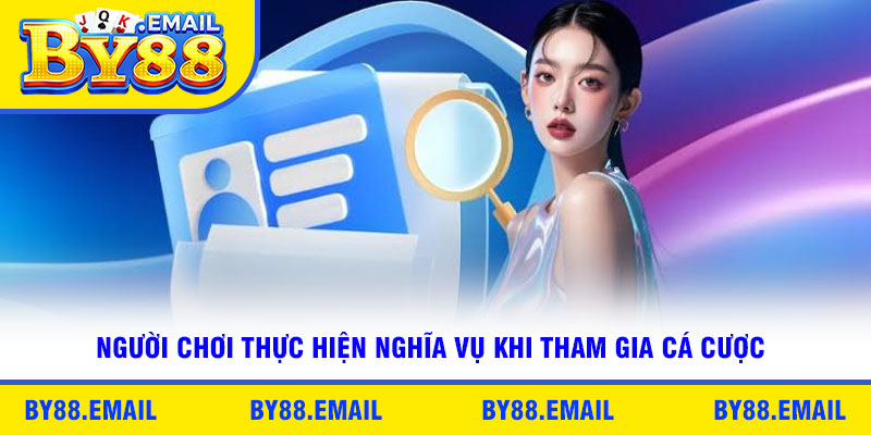 Người chơi thực hiện nghĩa vụ khi tham gia cá cược