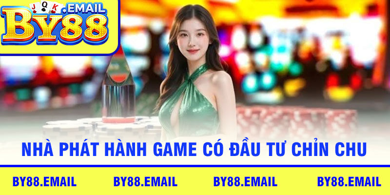Nhà phát hành game có đầu tư chỉn chu