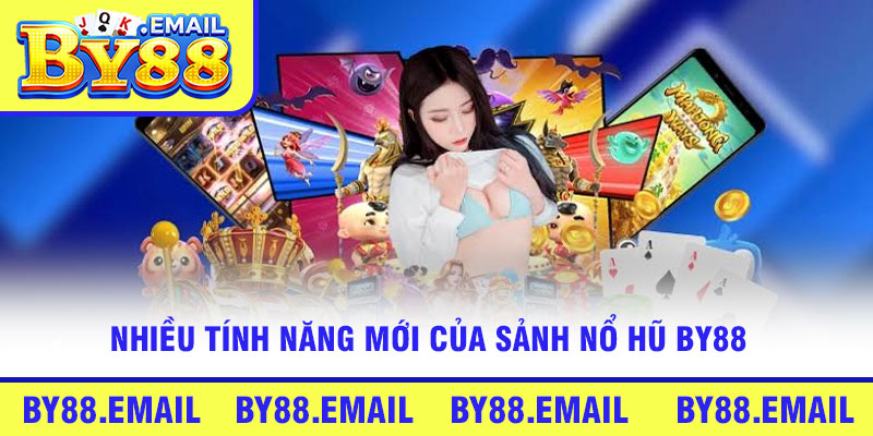 Nhiều tính năng mới của sảnh Nổ hũ By88