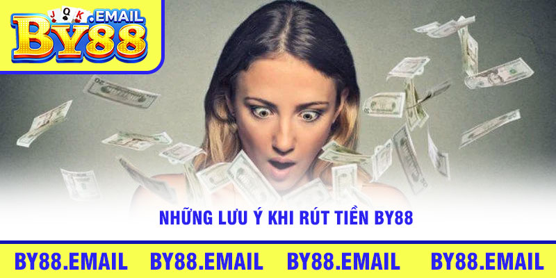 Những lưu ý khi rút tiền By88