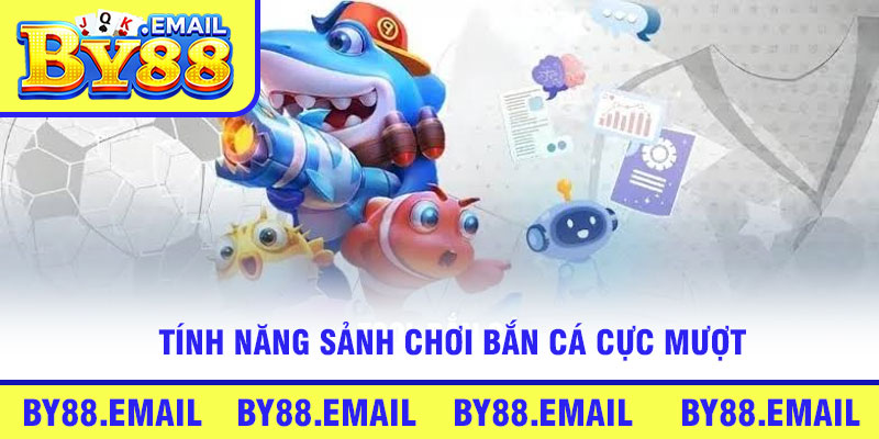 Tính năng sảnh chơi bắn cá cực mượt