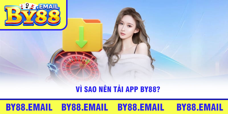 Vì sao nên tải App By88?